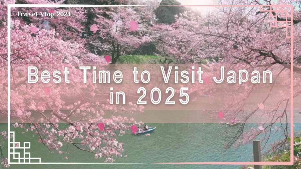 Best Time to Visit Japan in 2025