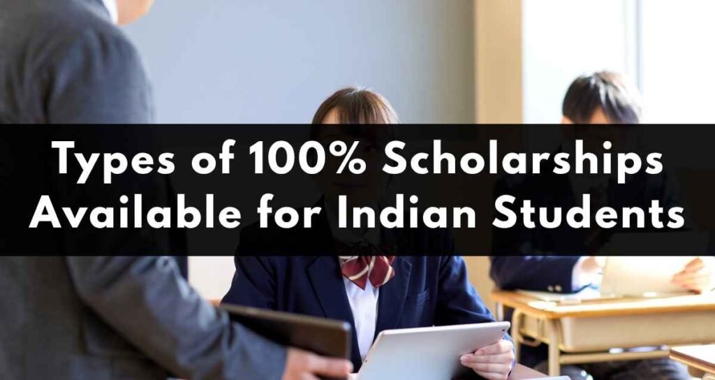 Types of 100% Scholarships Available for Indian Students