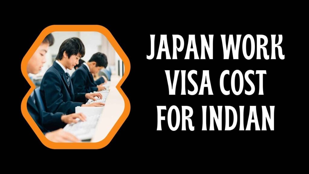 Japan Work Visa Cost for Indian